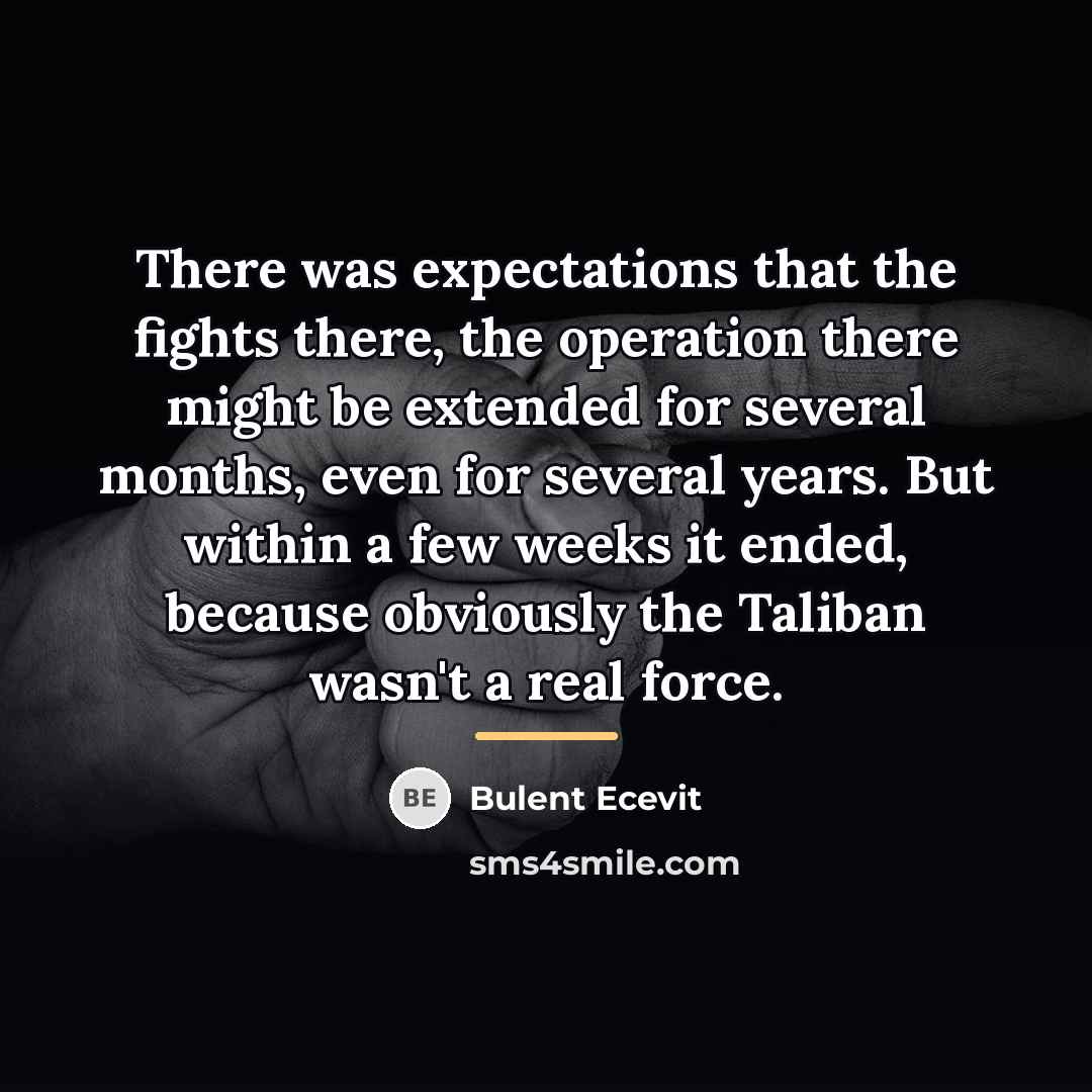 “There was expectations that the fights there, the operation there…” quote by Bulent Ecevit