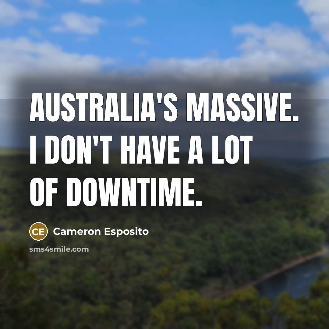 “Australia's massive. I don't have a lot of downtime.…” quote by Cameron Esposito