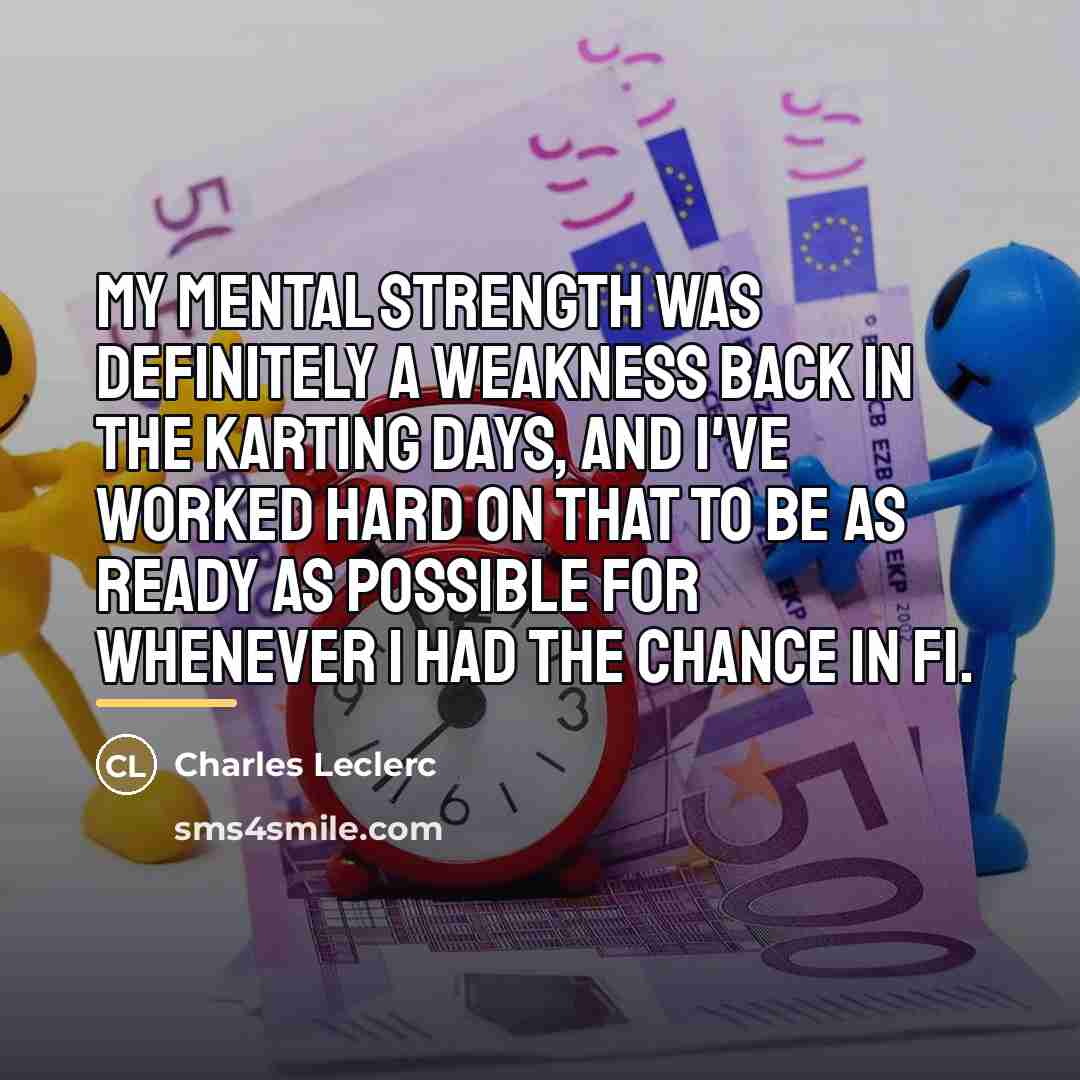 “My mental strength was definitely a weakness back in the…” quote by Charles Leclerc