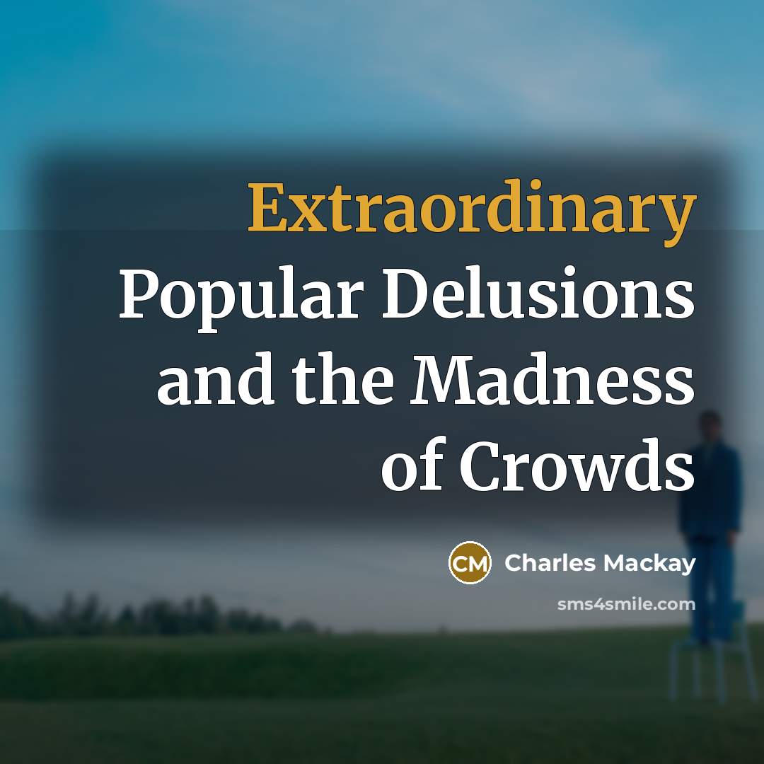 “Extraordinary Popular Delusions and the Madness of Crowds…” quote by Charles Mackay