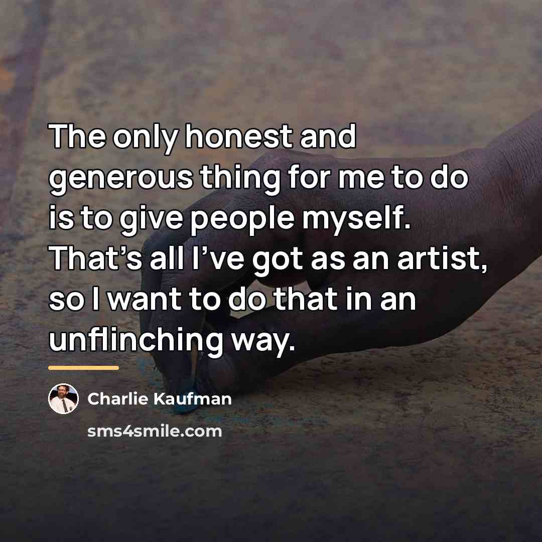 “The only honest and generous thing for me to do…” quote by Charlie Kaufman
