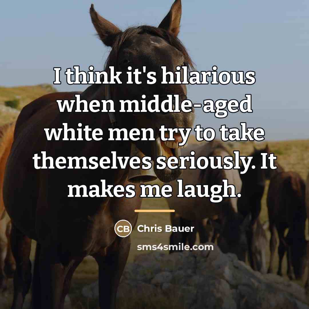 “I think it's hilarious when middle-aged white men try to…” quote by Chris Bauer