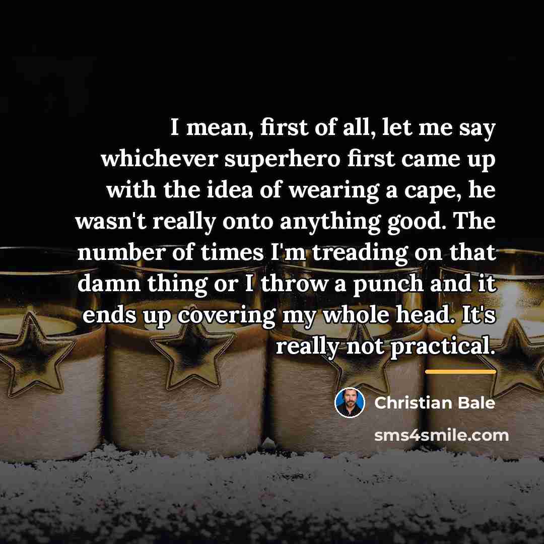“I mean, first of all, let me say whichever superhero…” quote by Christian Bale