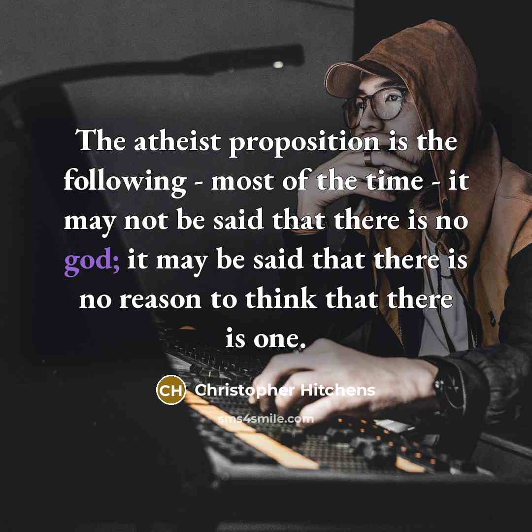 “The atheist proposition is the following - most of the…” quote by Christopher Hitchens