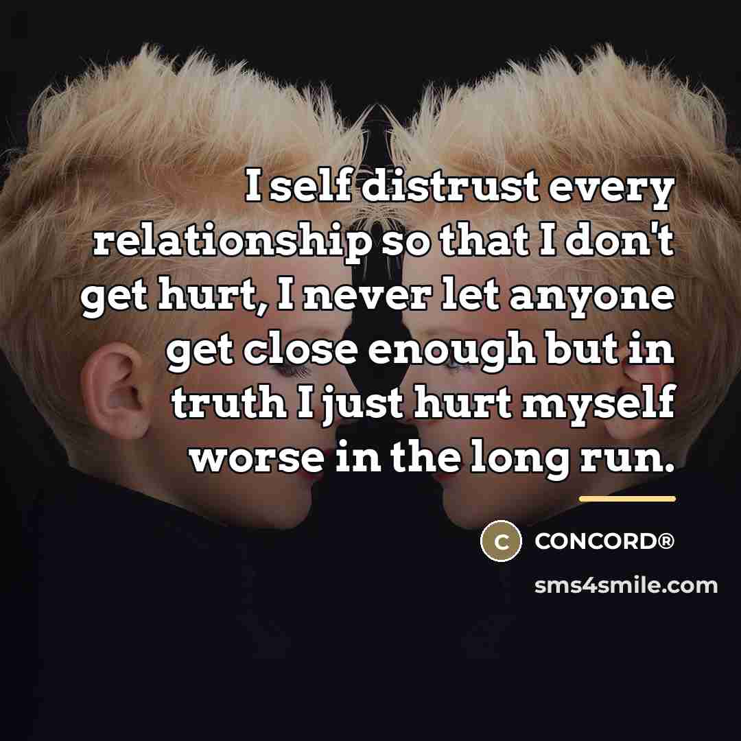“I self distrust every relationship so that I don't get…” quote by CONCORD®