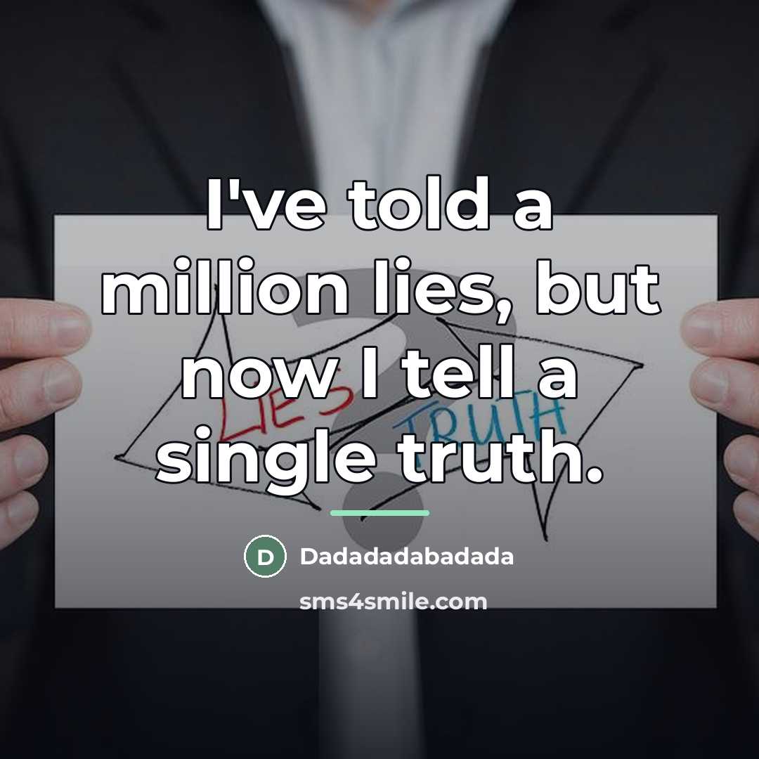 “I've told a million lies, but now I tell a…” quote by Dadadadabadada