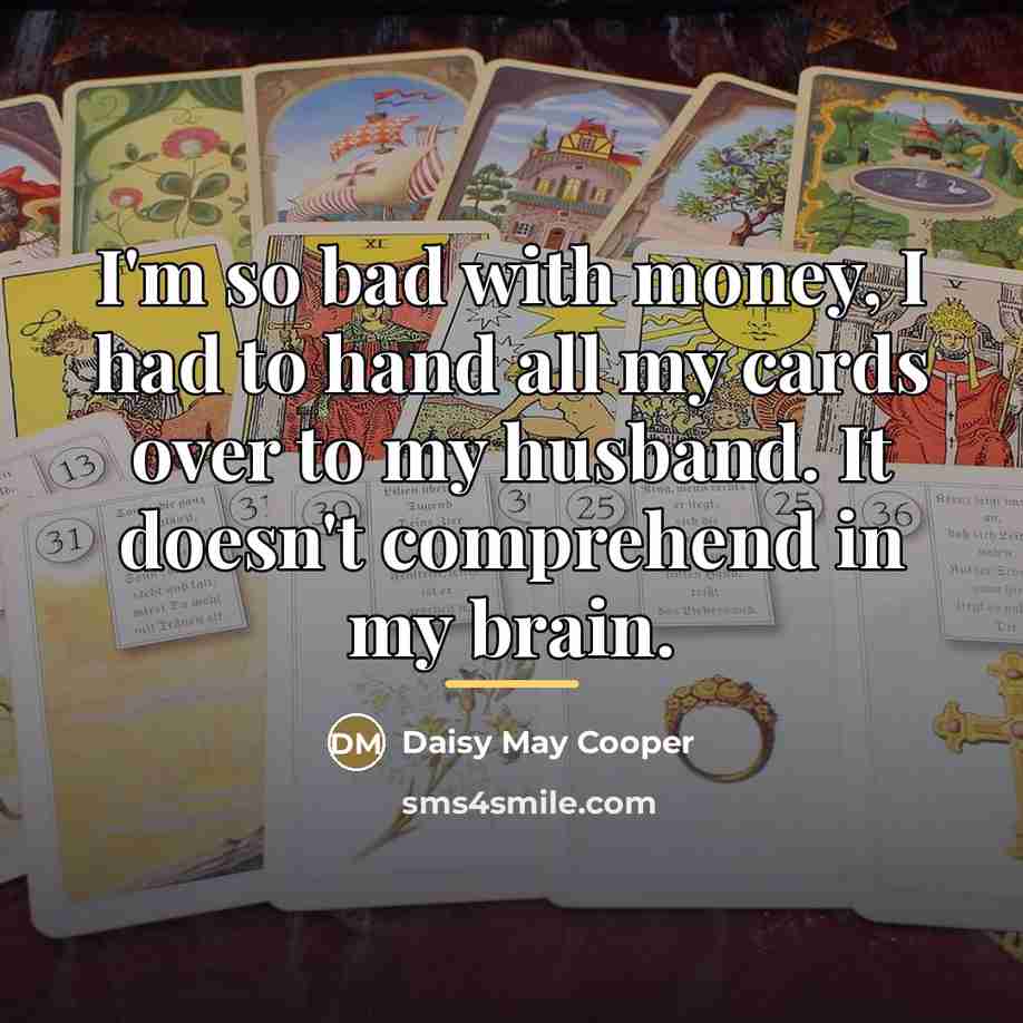 “I'm so bad with money, I had to hand all…” quote by Daisy May Cooper
