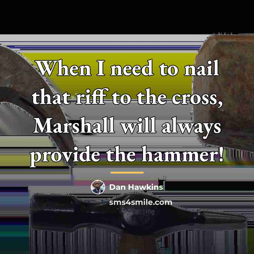 “When I need to nail that riff to the cross,…” quote by Dan Hawkins