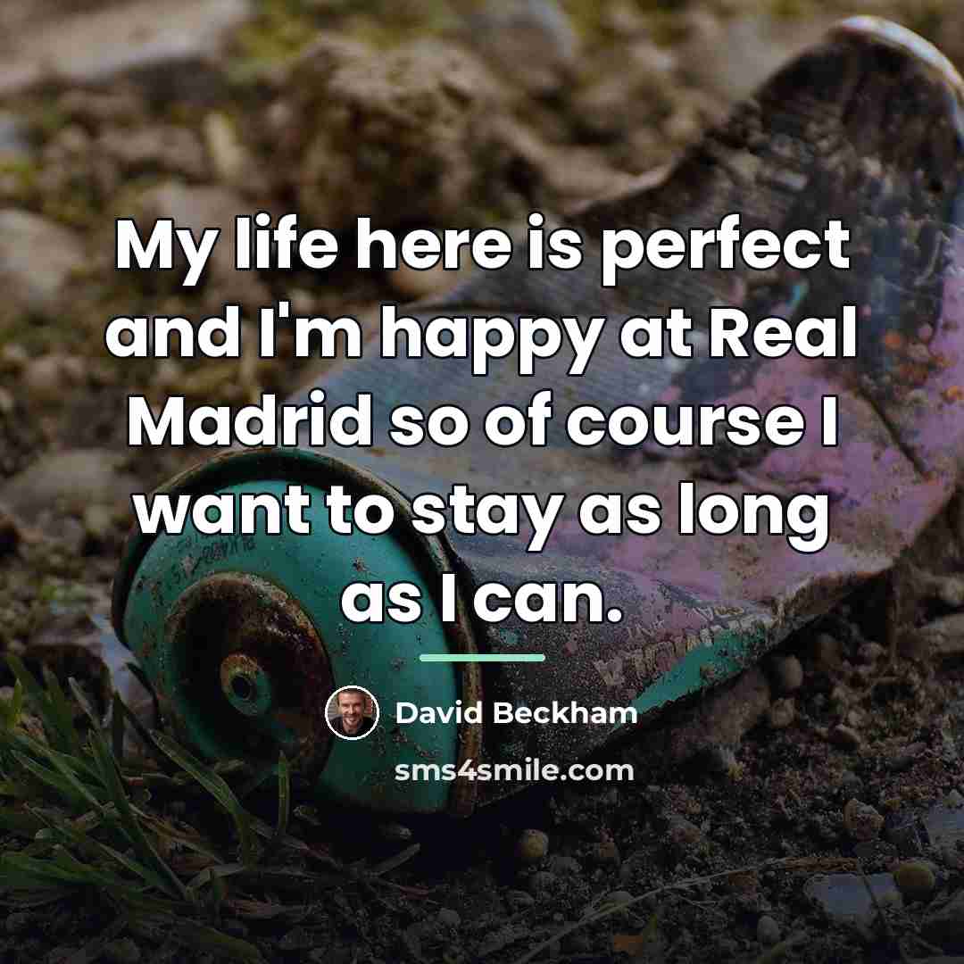 “My life here is perfect and I'm happy at Real…” quote by David Beckham