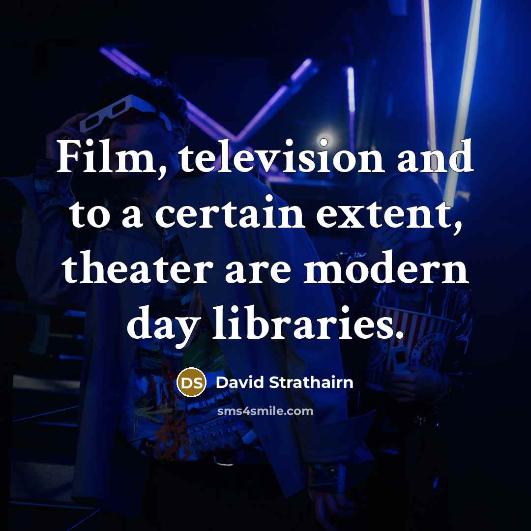 “Film, television and to a certain extent, theater are modern…” quote by David Strathairn