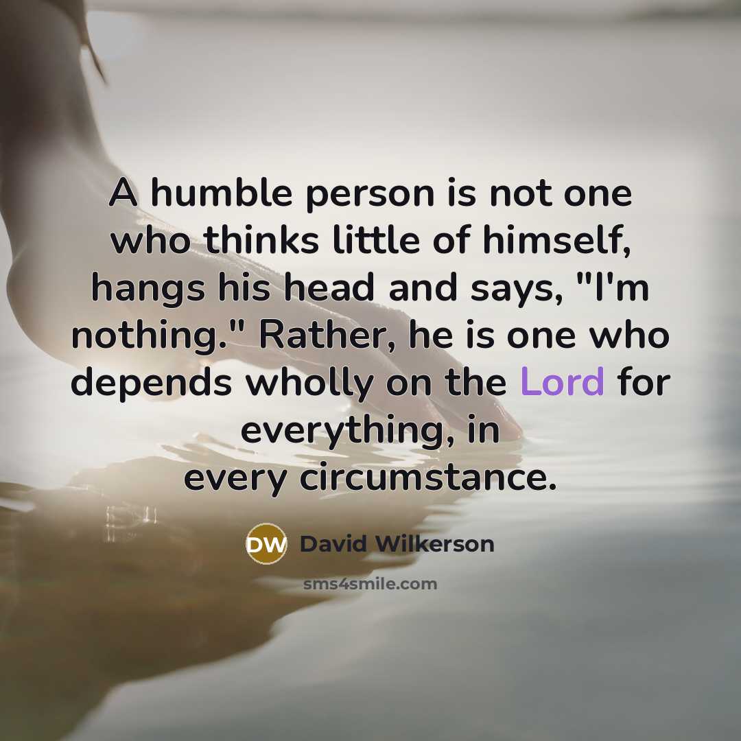 “A humble person is not one who thinks little of…” quote by David Wilkerson