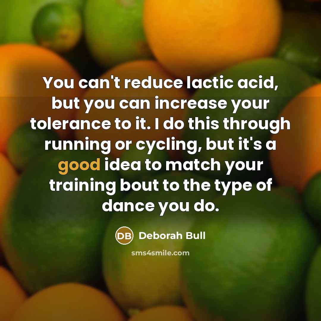 “You can't reduce lactic acid, but you can increase your…” quote by Deborah Bull