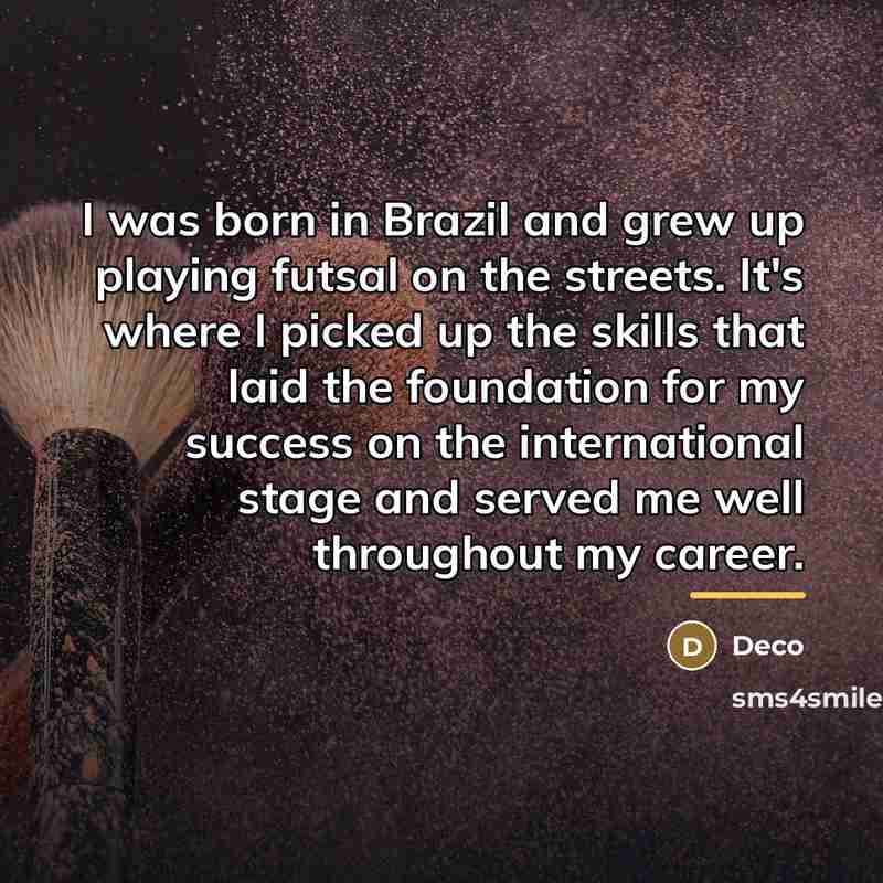 “I was born in Brazil and grew up playing futsal…” quote by Deco