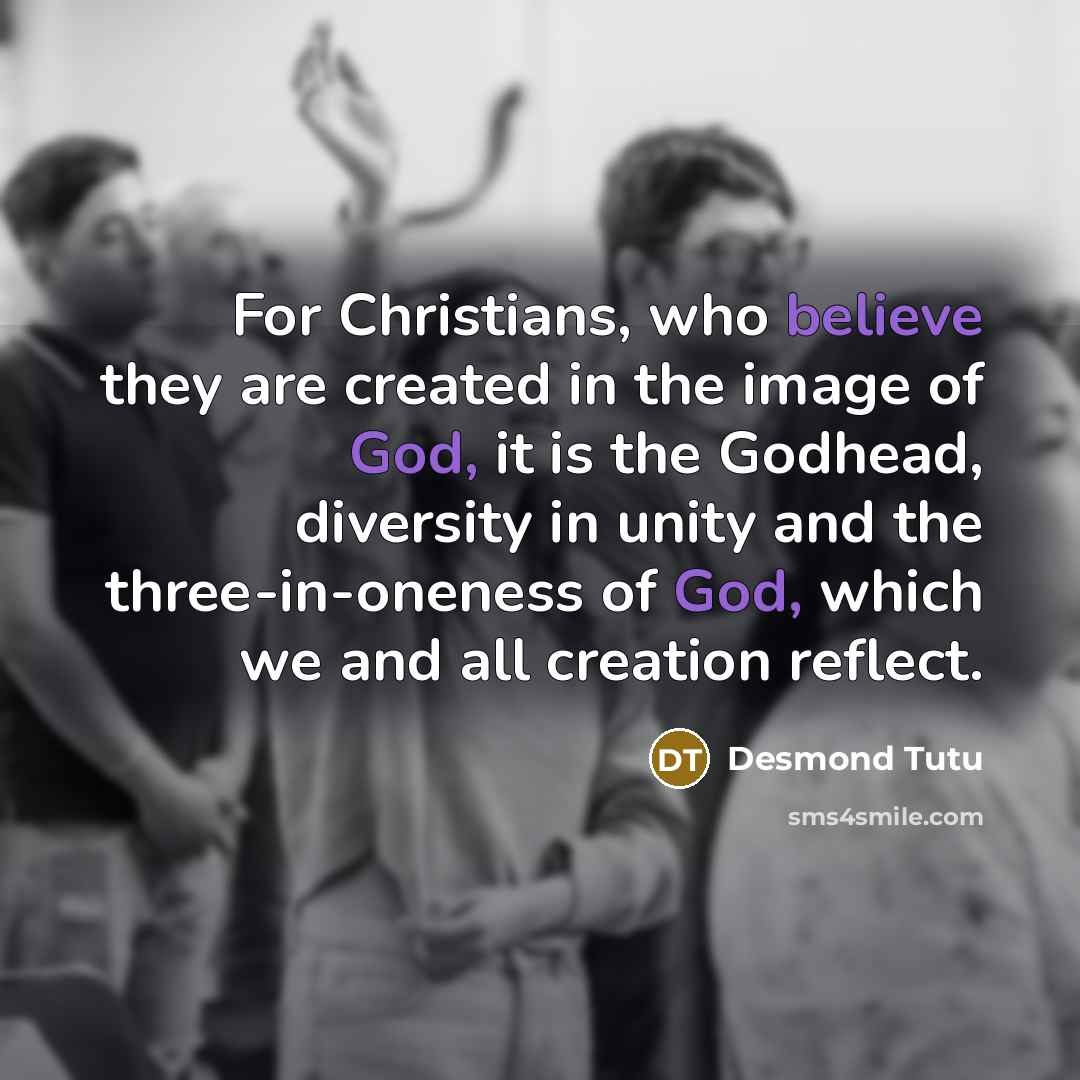 “For Christians, who believe they are created in the image…” quote by Desmond Tutu