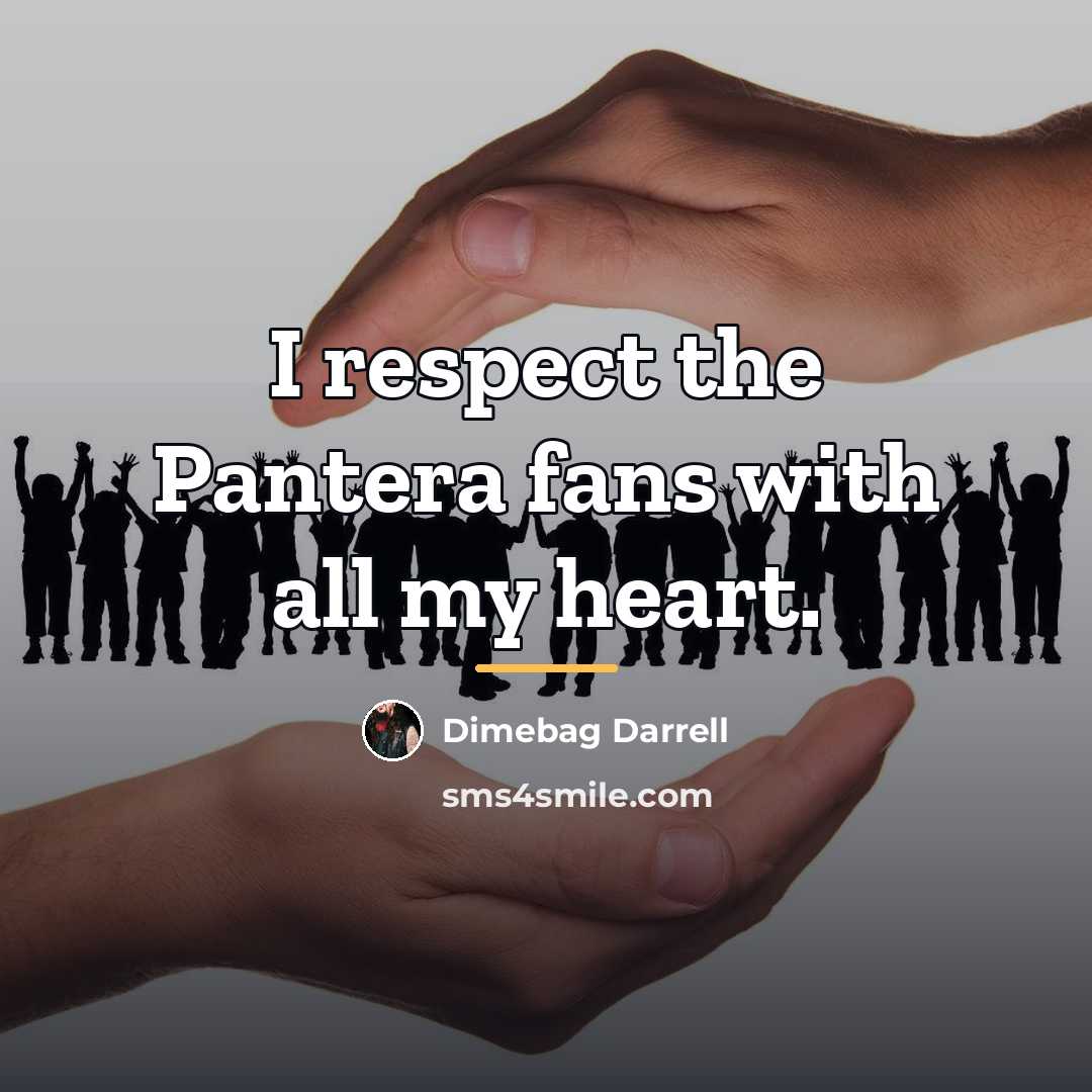 “I respect the Pantera fans with all my heart.…” quote by Dimebag Darrell