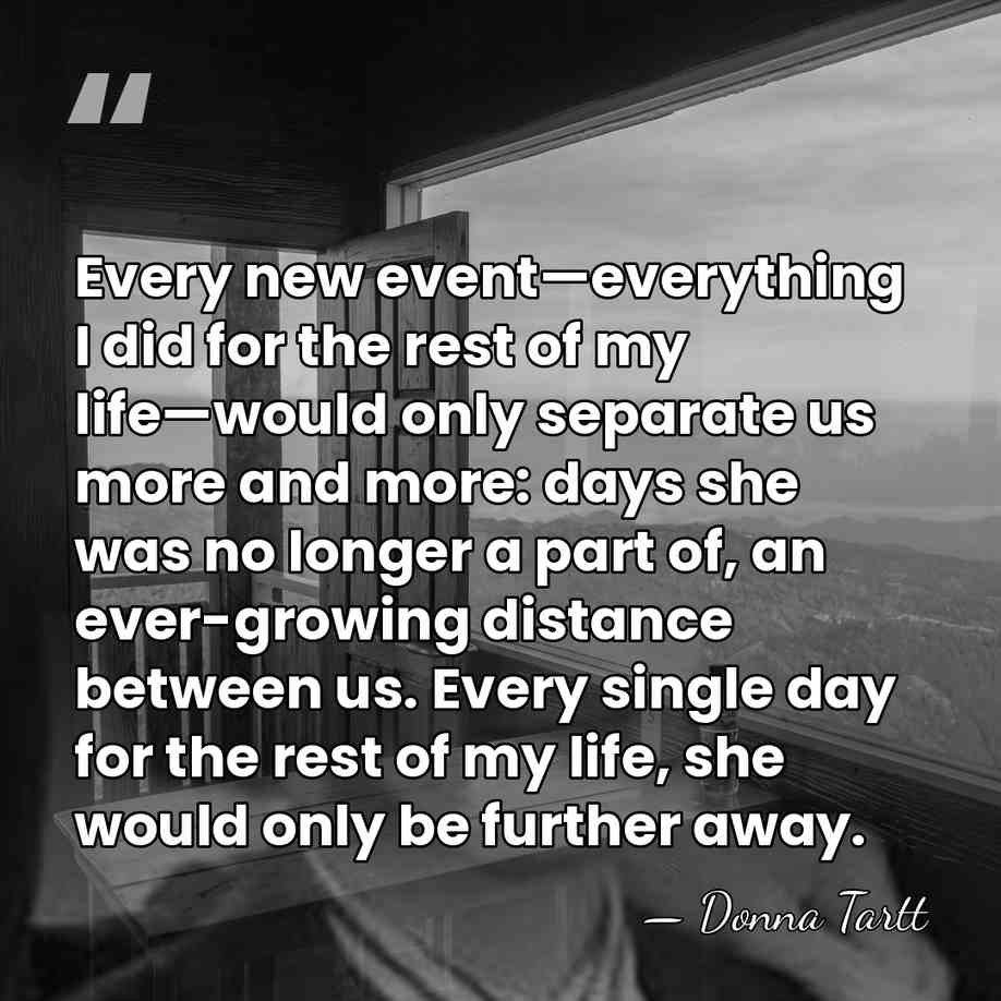 Every new event—everything I did for the rest of my life—would only&hellip; - Donna Tartt