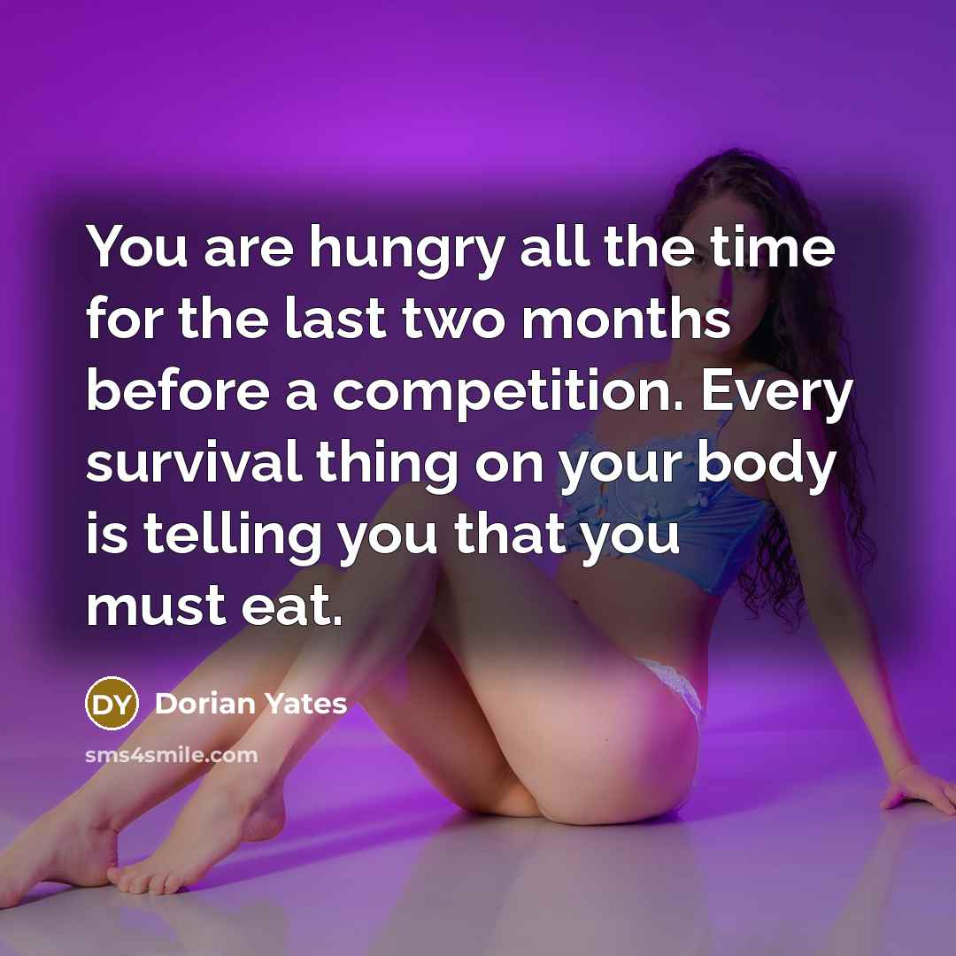 “You are hungry all the time for the last two…” quote by Dorian Yates