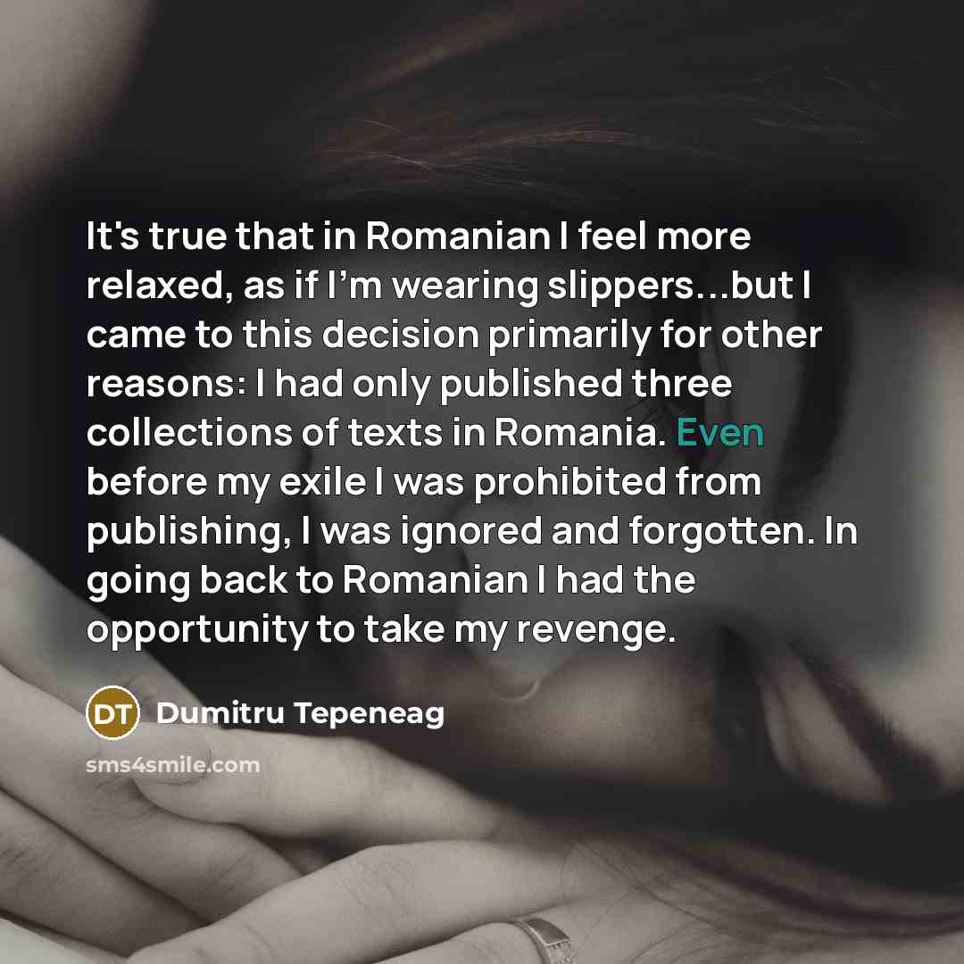 “It's true that in Romanian I feel more relaxed, as…” quote by Dumitru Tepeneag