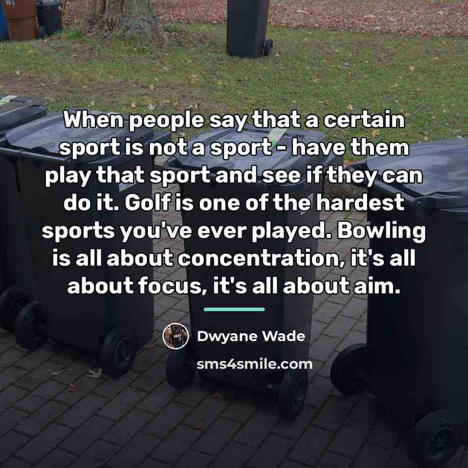 “When people say that a certain sport is not a…” quote by Dwyane Wade