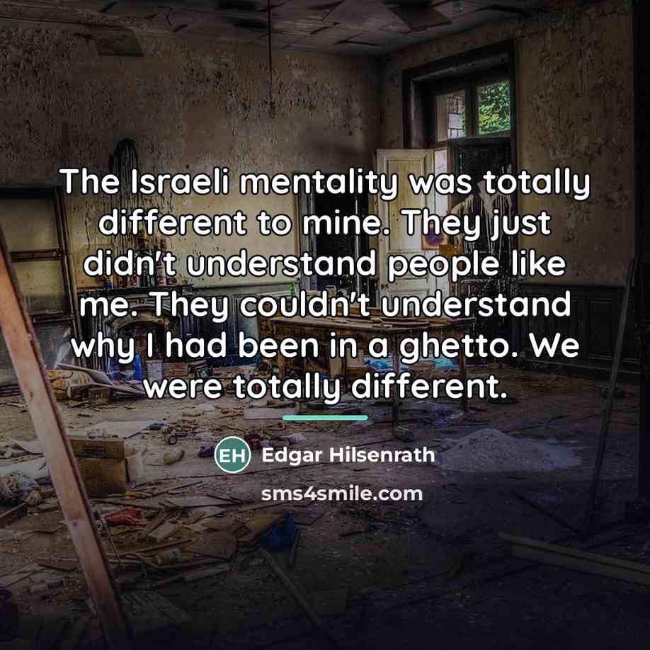“The Israeli mentality was totally different to mine. They just…” quote by Edgar Hilsenrath