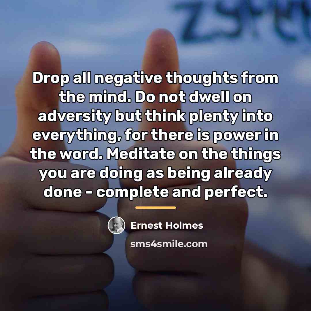 “Drop all negative thoughts from the mind. Do not dwell…” quote by Ernest Holmes