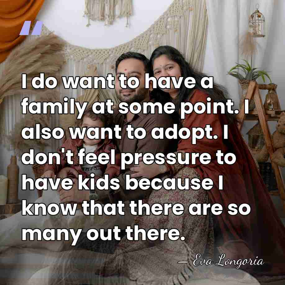 I do want to have a family at some point. I also&hellip; - Eva Longoria