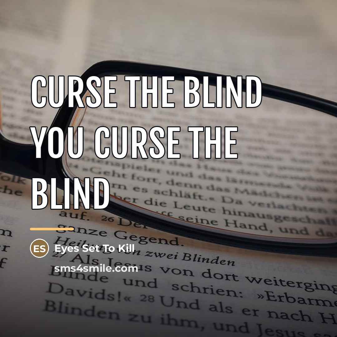“Curse the blind you curse the blind…” quote by Eyes Set To Kill