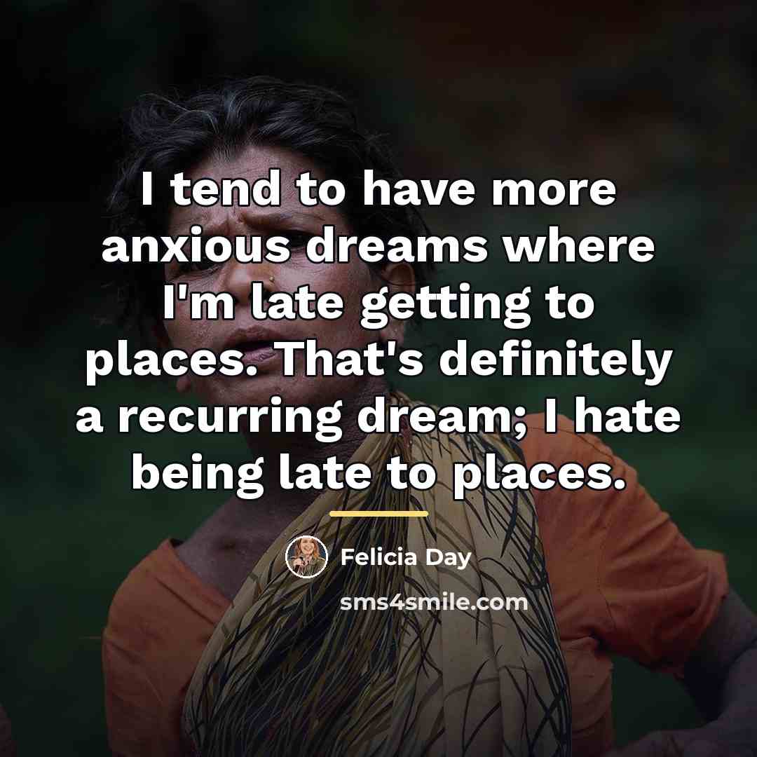 “I tend to have more anxious dreams where I'm late…” quote by Felicia Day