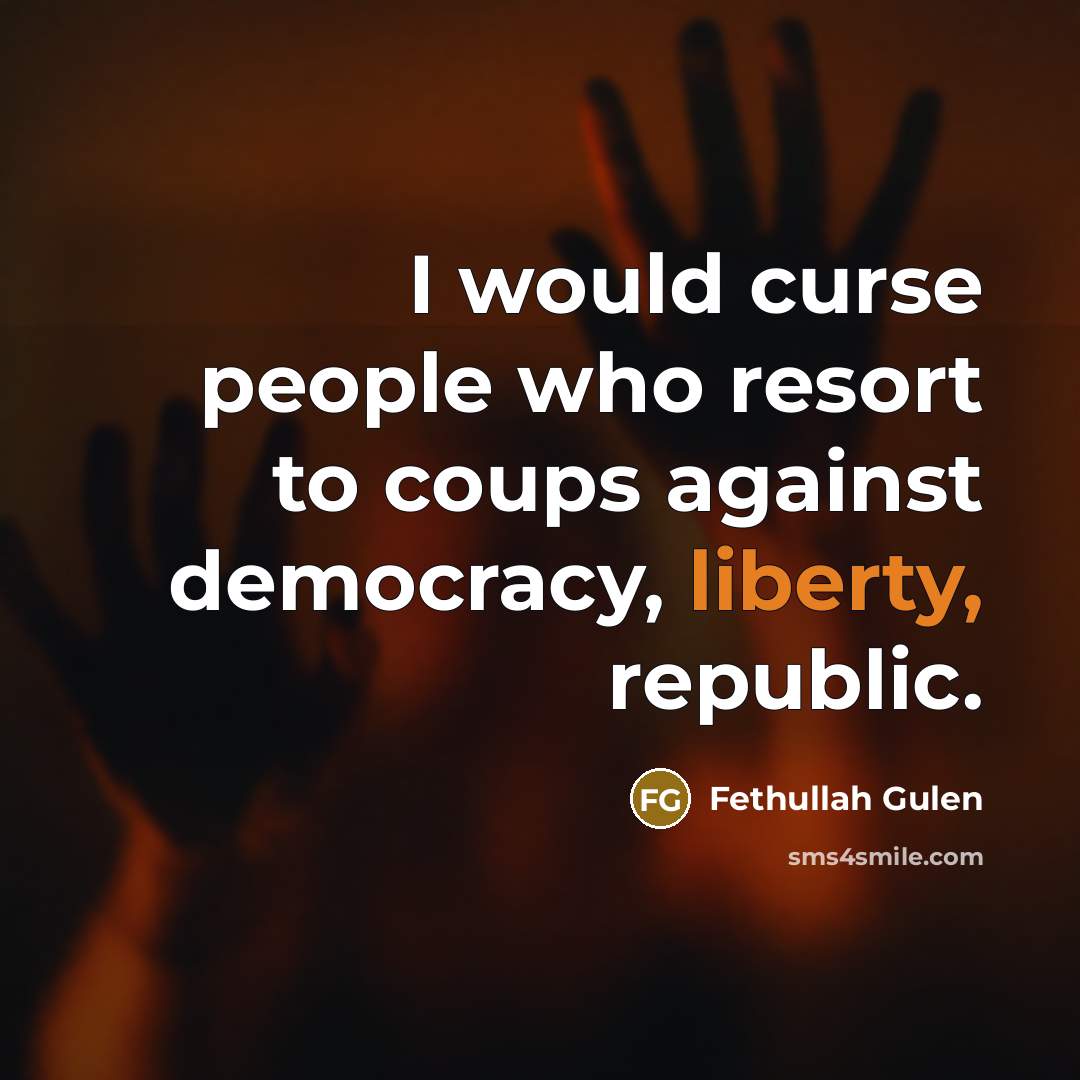 “I would curse people who resort to coups against democracy, liberty, republic.” quote by Fethullah Gulen