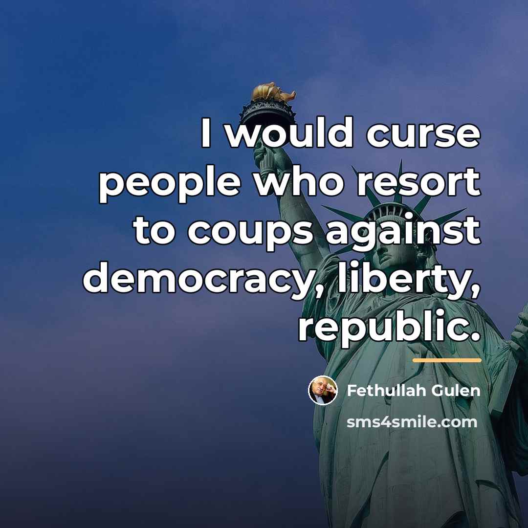 “I would curse people who resort to coups against democracy,…” quote by Fethullah Gulen