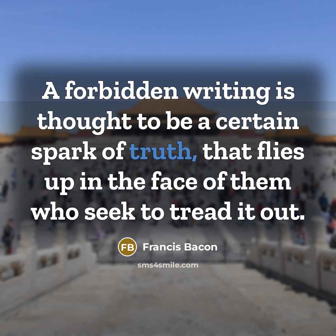 “A forbidden writing is thought to be a certain spark…” quote by Francis Bacon