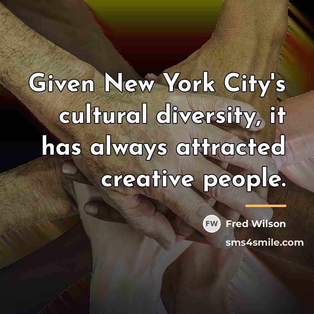 “Given New York City's cultural diversity, it has always attracted…” quote by Fred Wilson