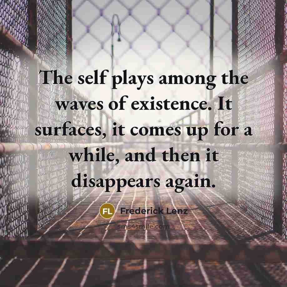 “The self plays among the waves of existence. It surfaces,…” quote by Frederick Lenz