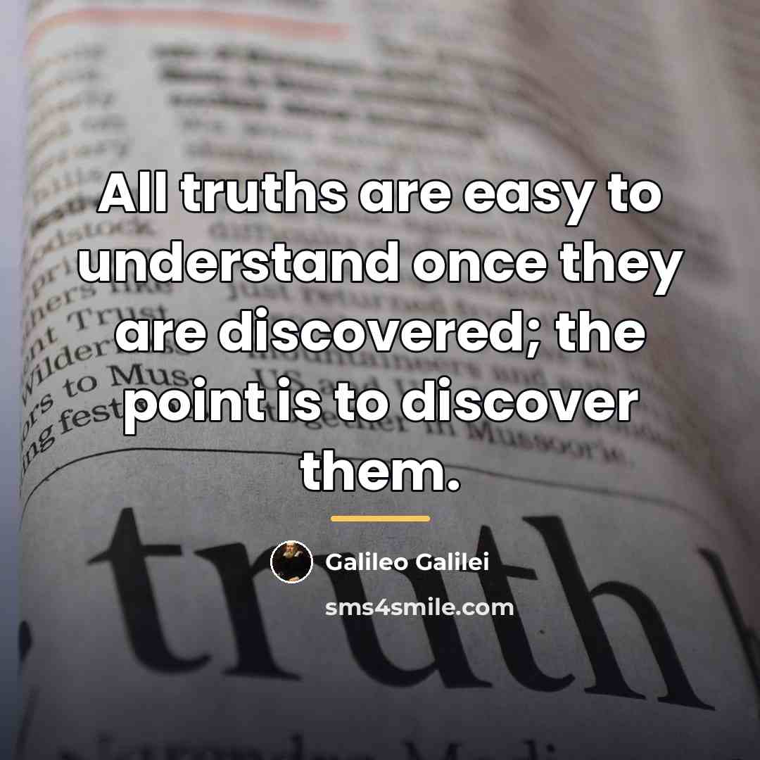 “All truths are easy to understand once they are discovered;…” quote by Galileo Galilei