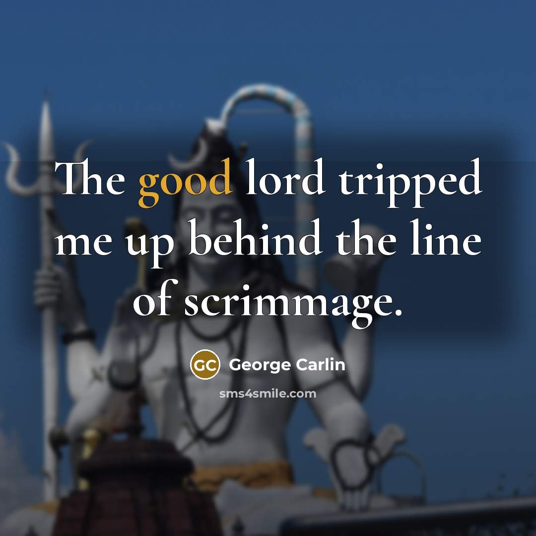 “The good lord tripped me up behind the line of…” quote by George Carlin
