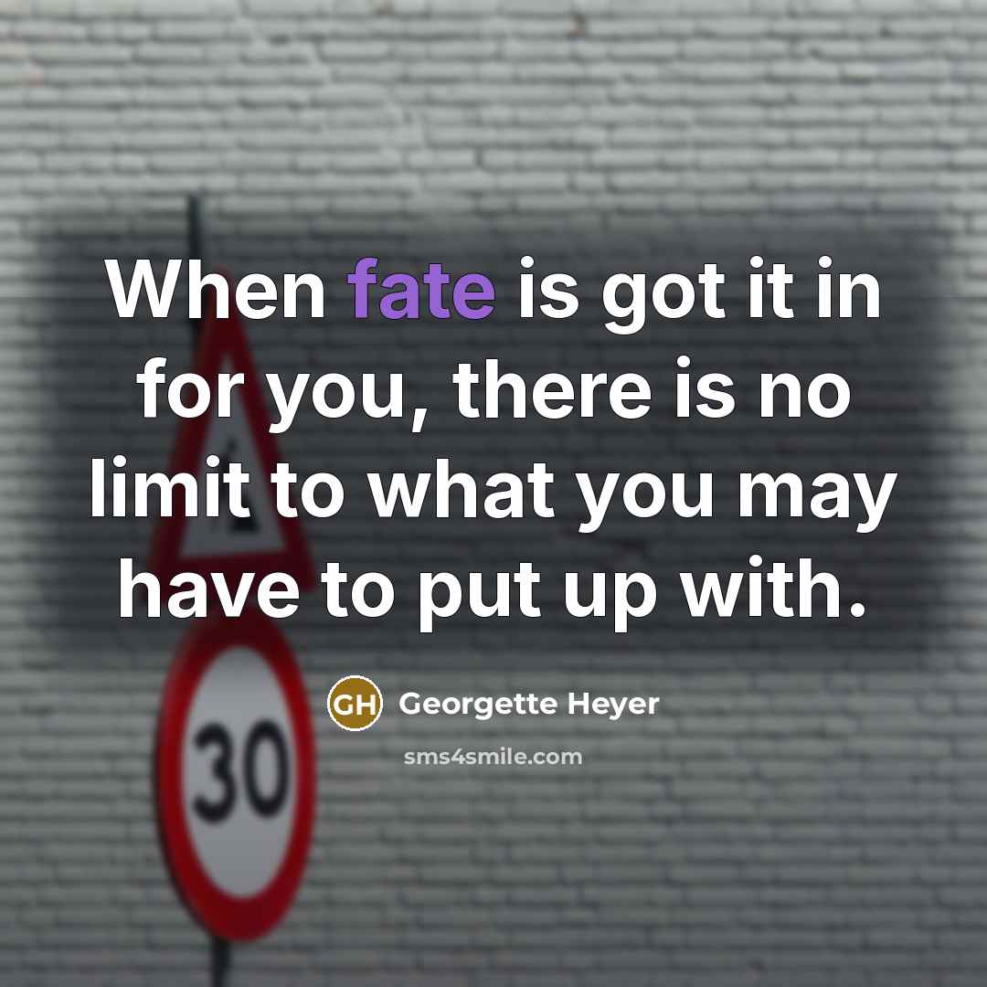 “When fate is got it in for you, there is…” quote by Georgette Heyer