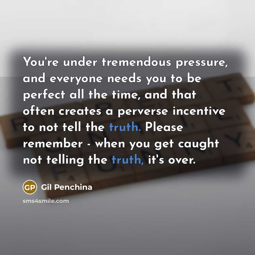 “You're under tremendous pressure, and everyone needs you to be…” quote by Gil Penchina