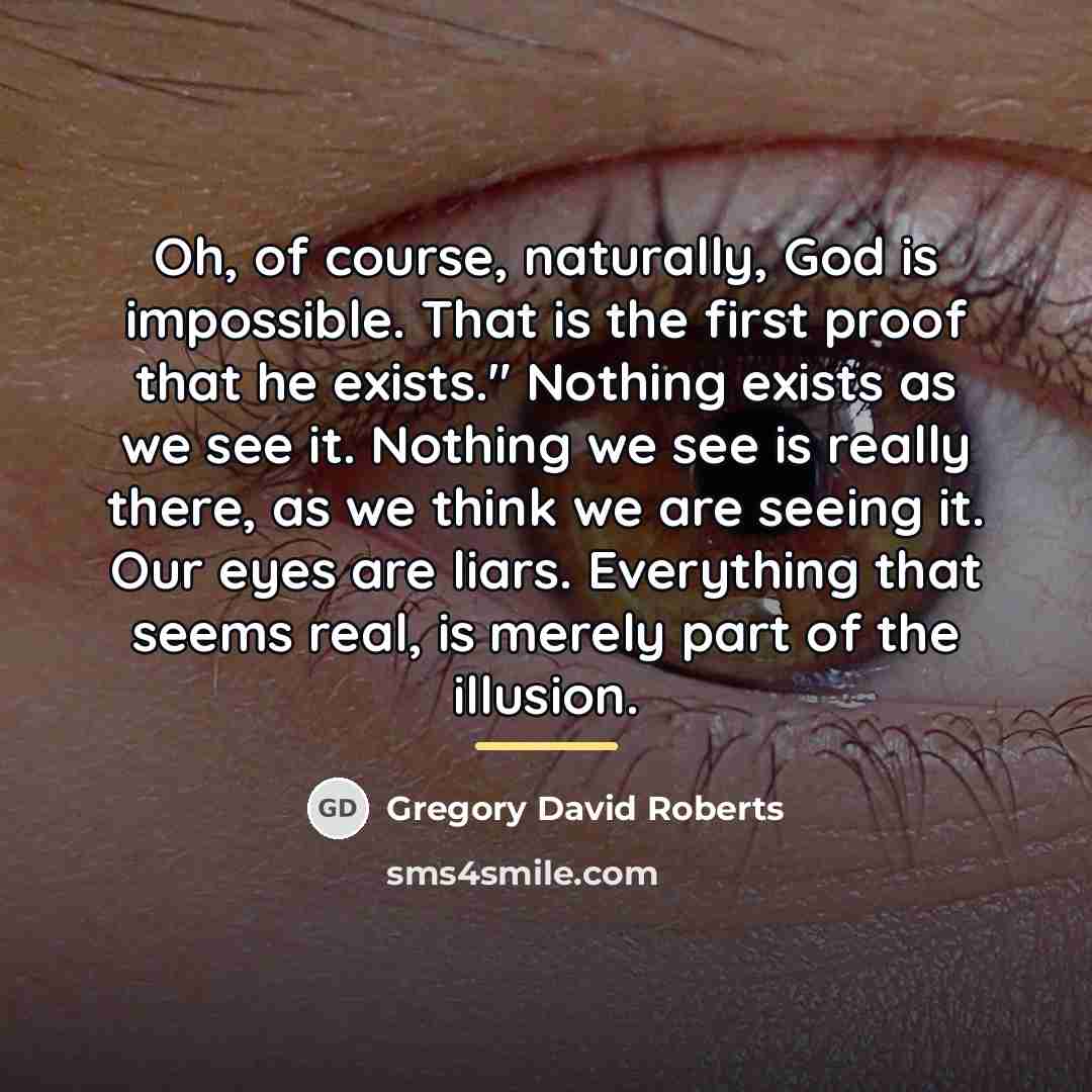 “Oh, of course, naturally, God is impossible. That is the…” quote by Gregory David Roberts