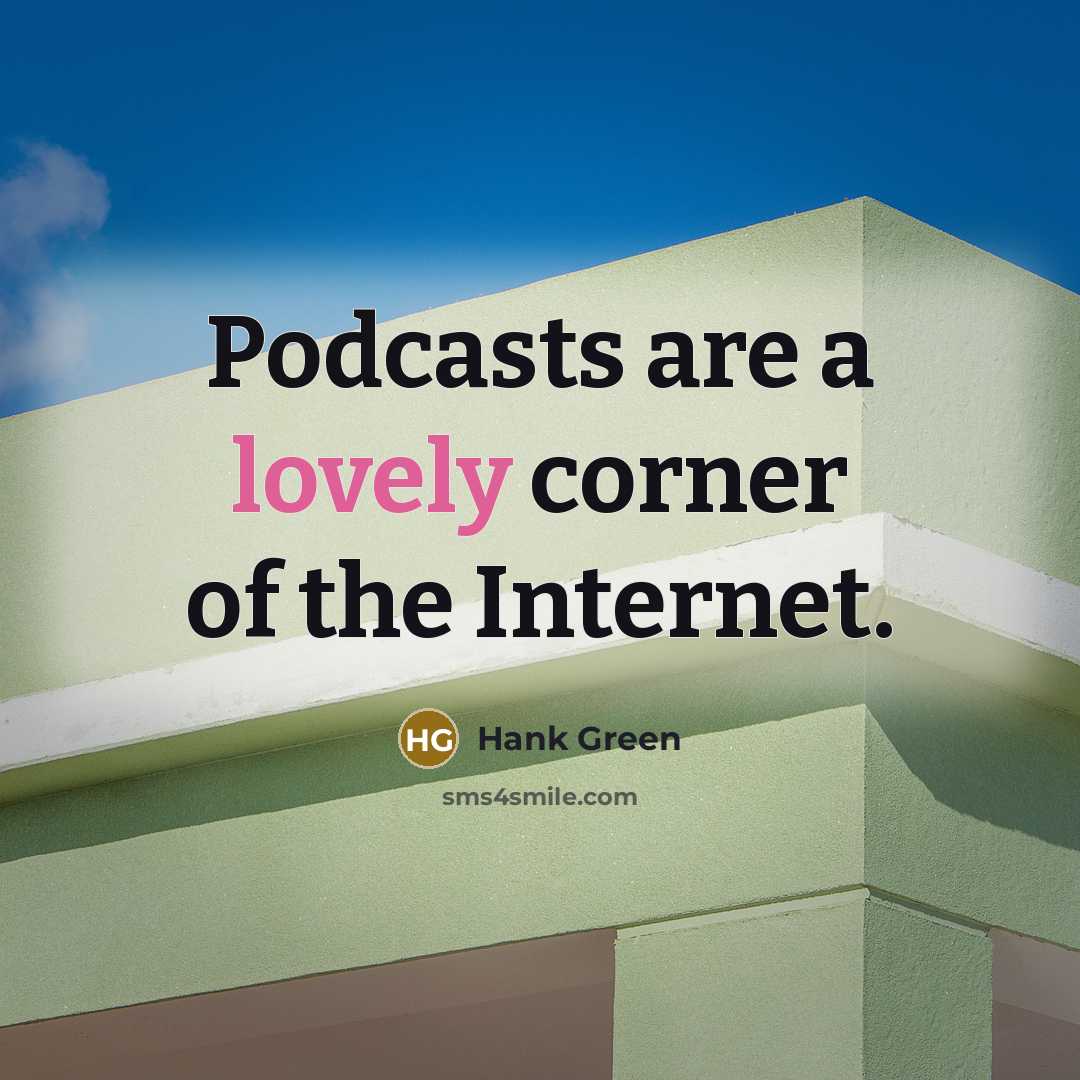 “Podcasts are a lovely corner of the Internet.…” quote by Hank Green
