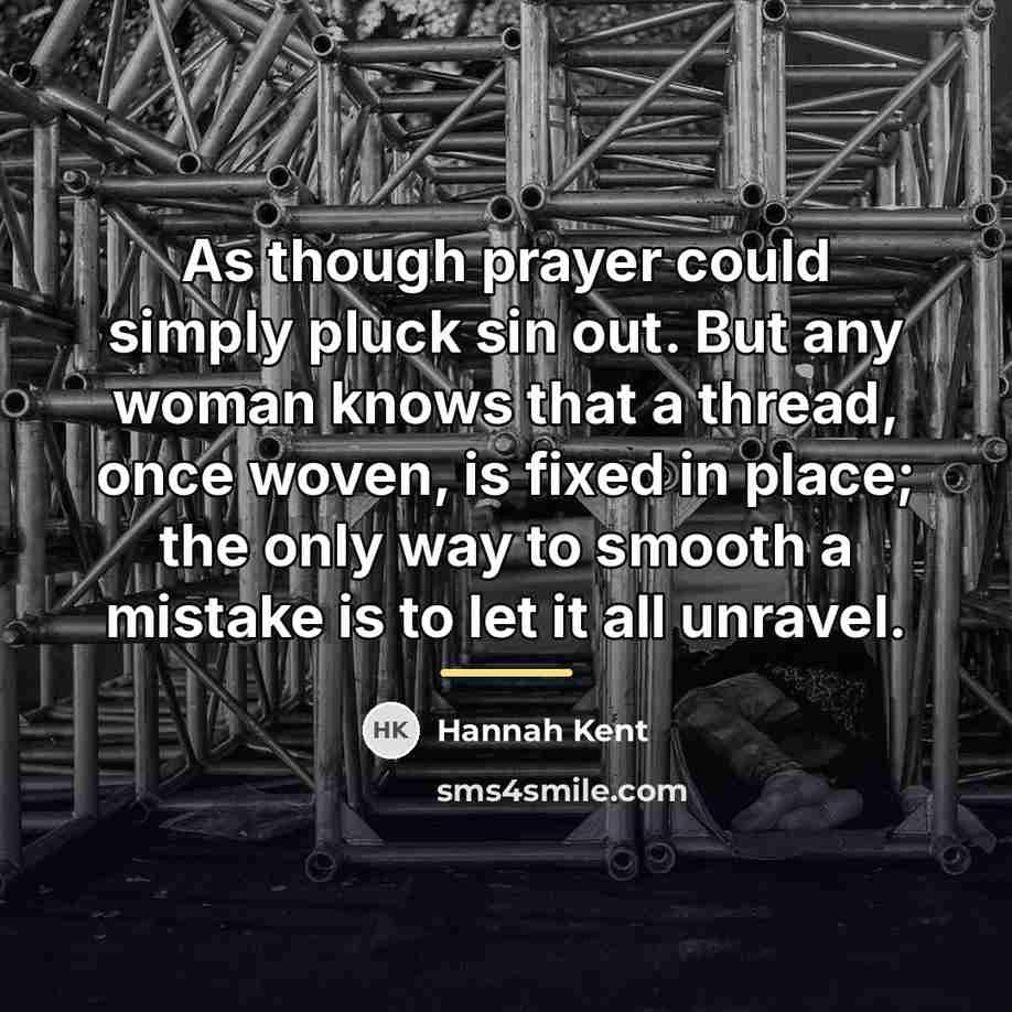 “As though prayer could simply pluck sin out. But any…” quote by Hannah Kent