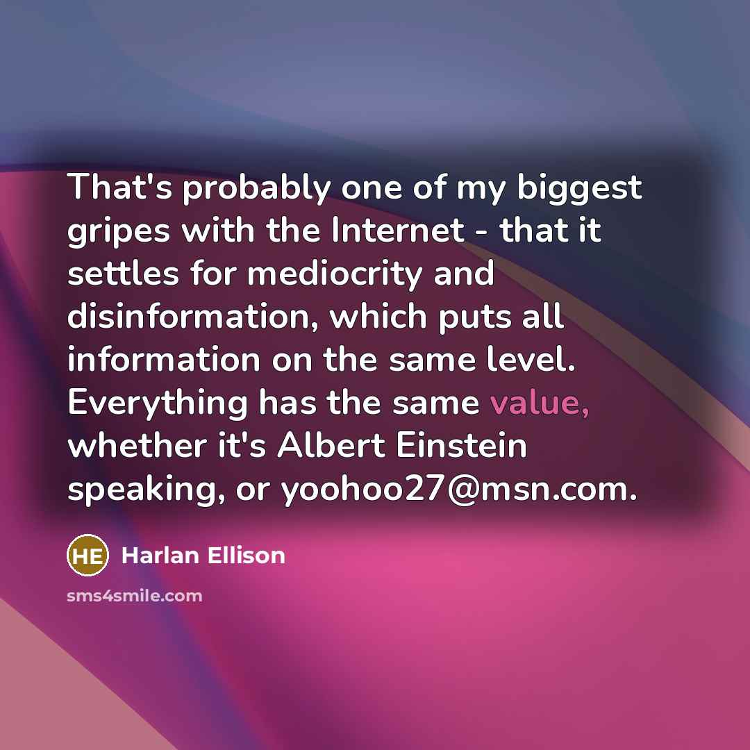 “That's probably one of my biggest gripes with the Internet…” quote by Harlan Ellison
