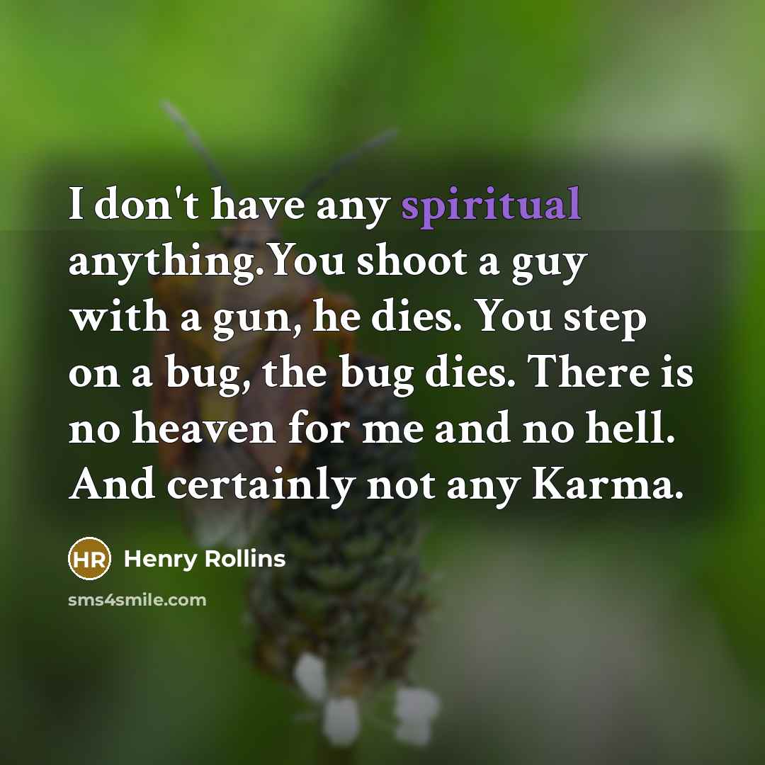 “I don't have any spiritual anything.You shoot a guy with…” quote by Henry Rollins