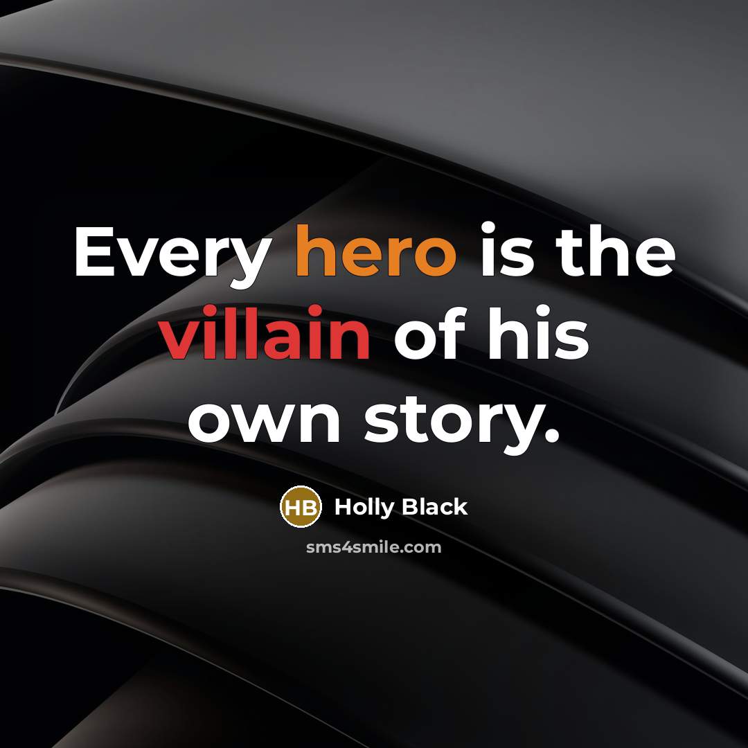 “Every hero is the villain of his own story.…” quote by Holly Black