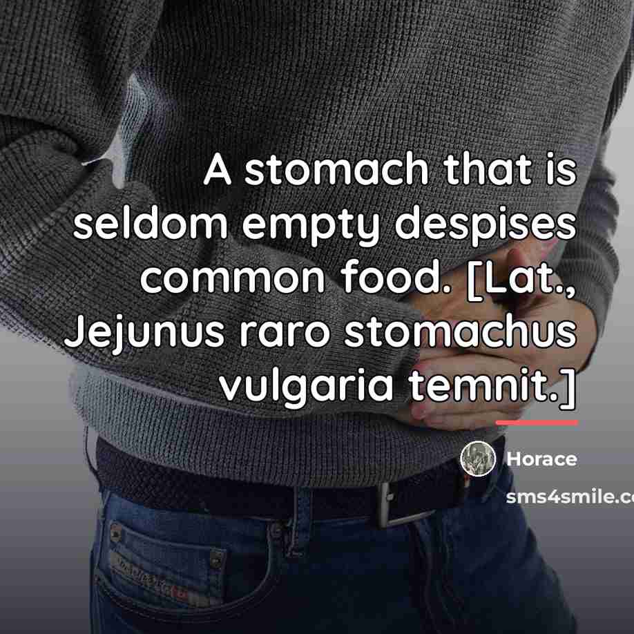 “A stomach that is seldom empty despises common food. [Lat.,…” quote by Horace