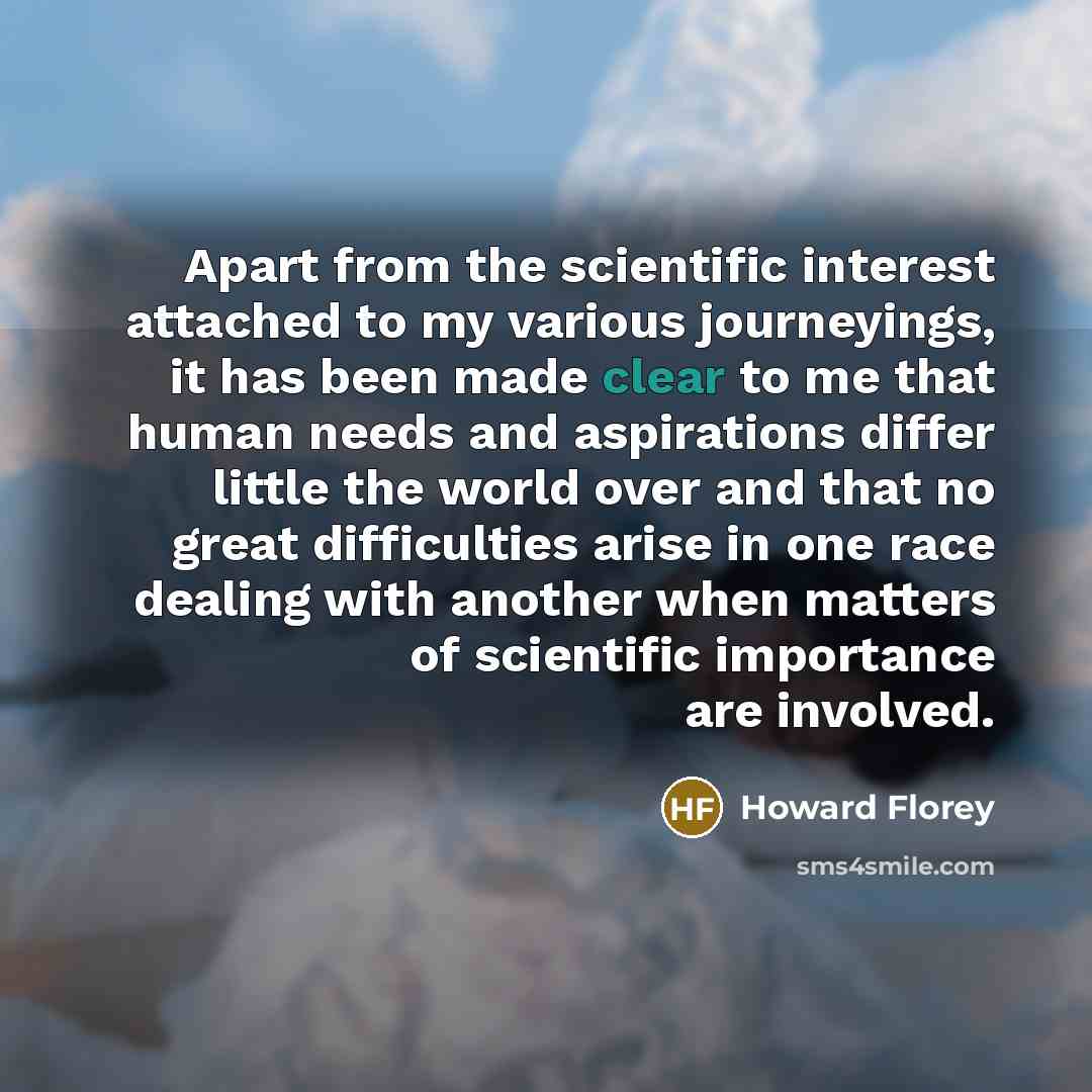 “Apart from the scientific interest attached to my various journeyings,…” quote by Howard Florey