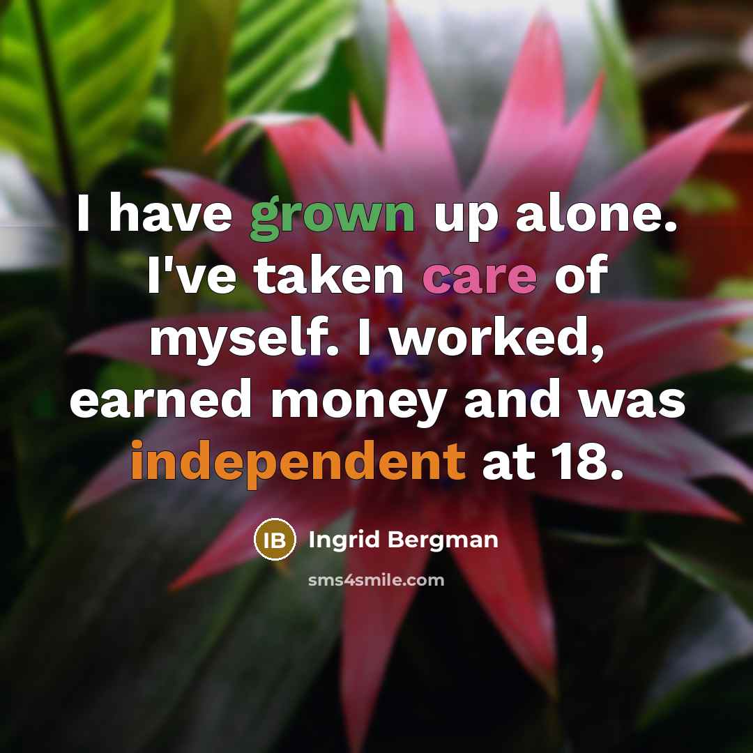 “I have grown up alone. I've taken care of myself.…” quote by Ingrid Bergman