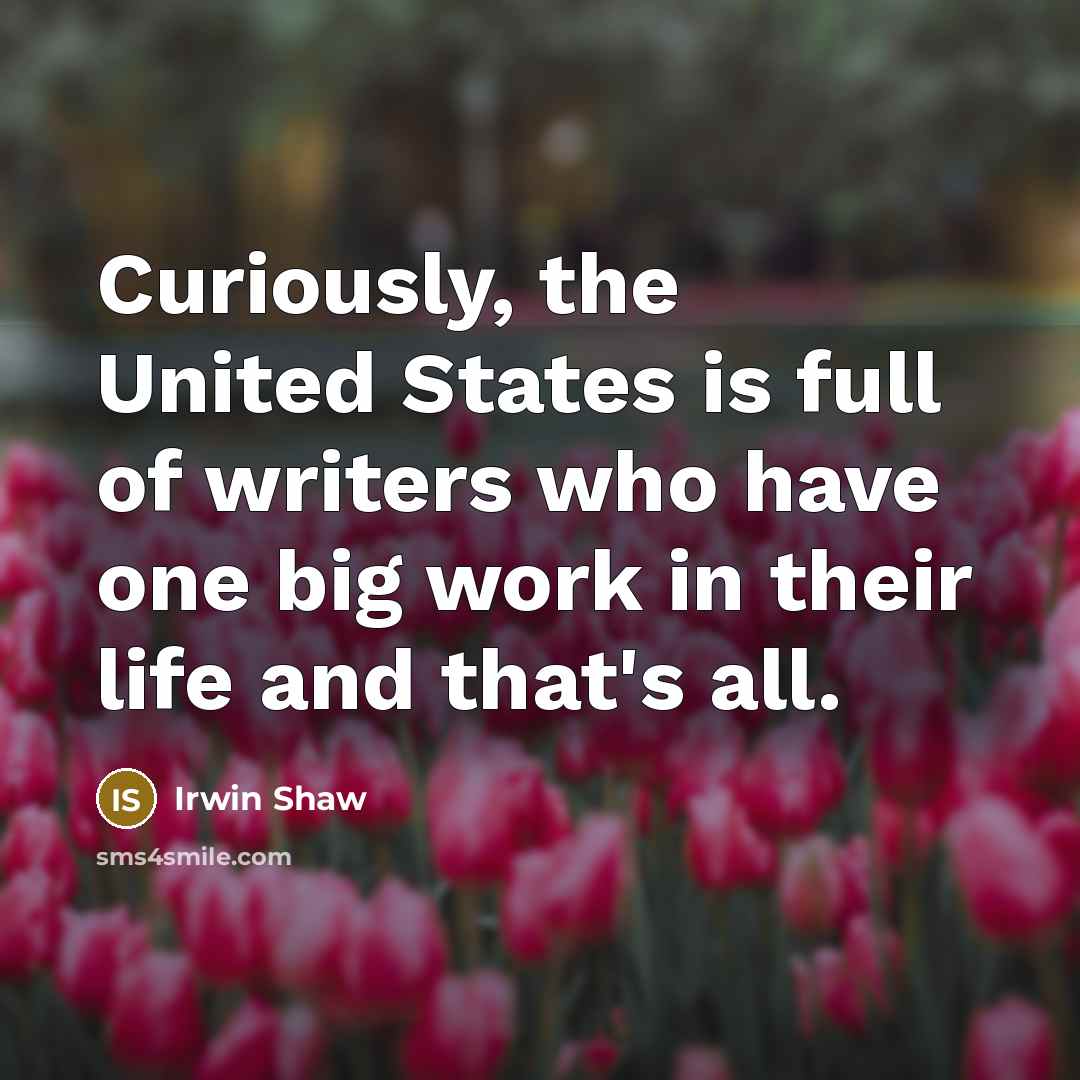 “Curiously, the United States is full of writers who have…” quote by Irwin Shaw