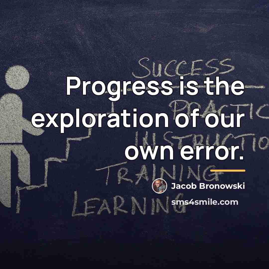“Progress is the exploration of our own error.…” quote by Jacob Bronowski