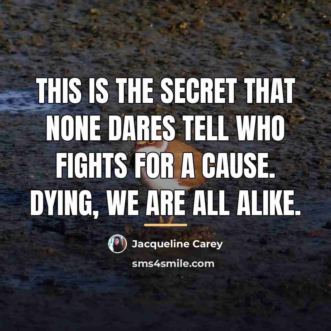“This is the secret that none dares tell who fights…” quote by Jacqueline Carey