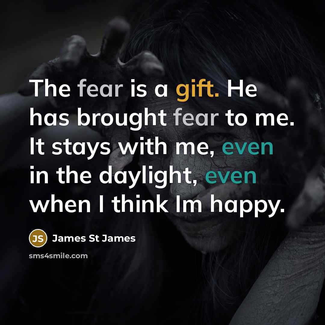 “The fear is a gift. He has brought fear to…” quote by James St James
